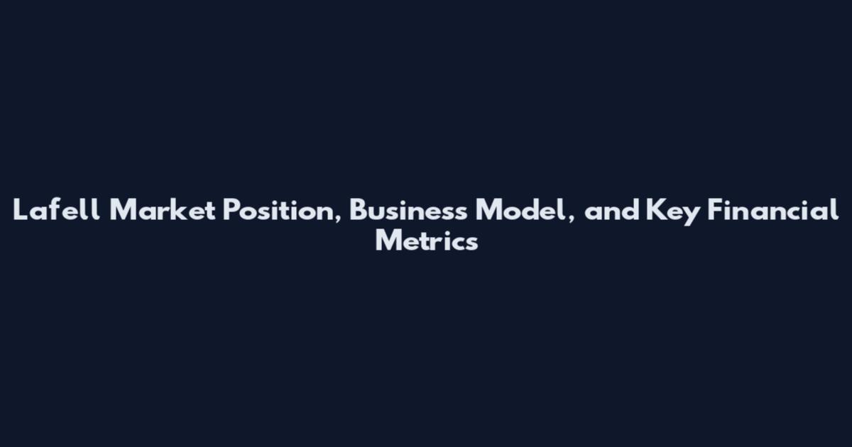 Lafell Market Position, Business Model, and Key Financial Metrics