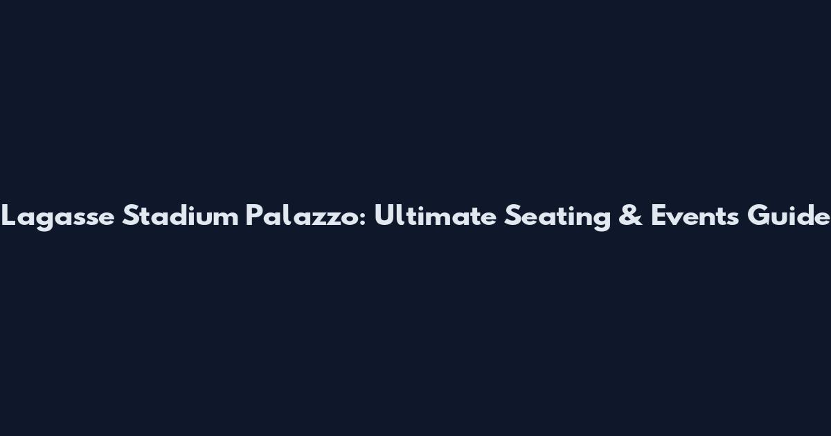 Lagasse Stadium Palazzo: Ultimate Seating & Events Guide