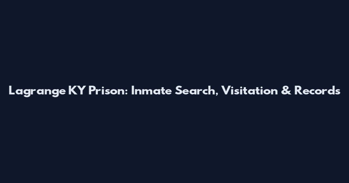 Lagrange KY Prison: Inmate Search, Visitation & Records