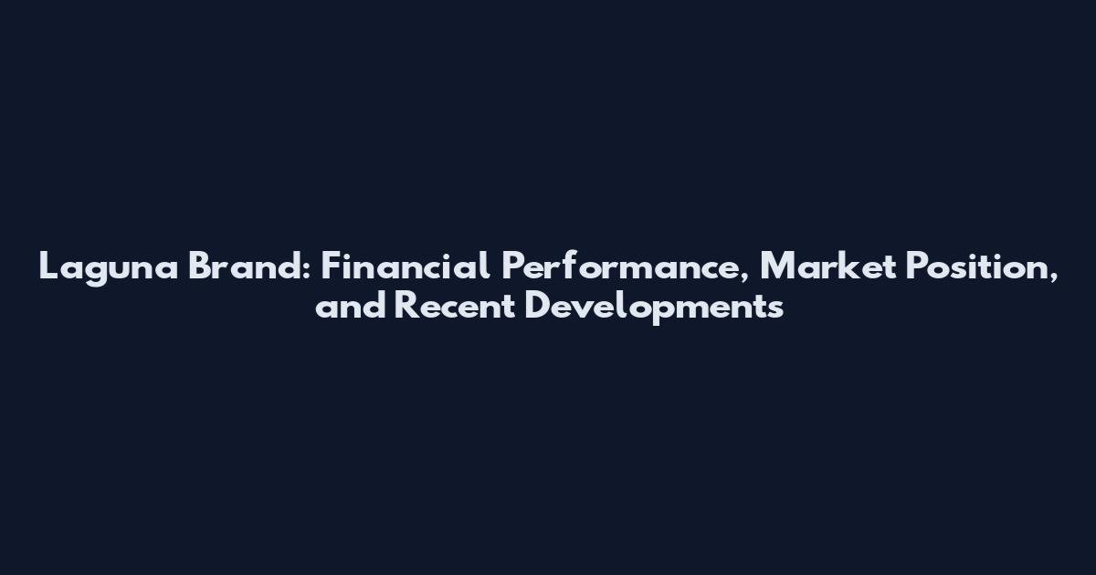 Laguna Brand: Financial Performance, Market Position, and Recent Developments