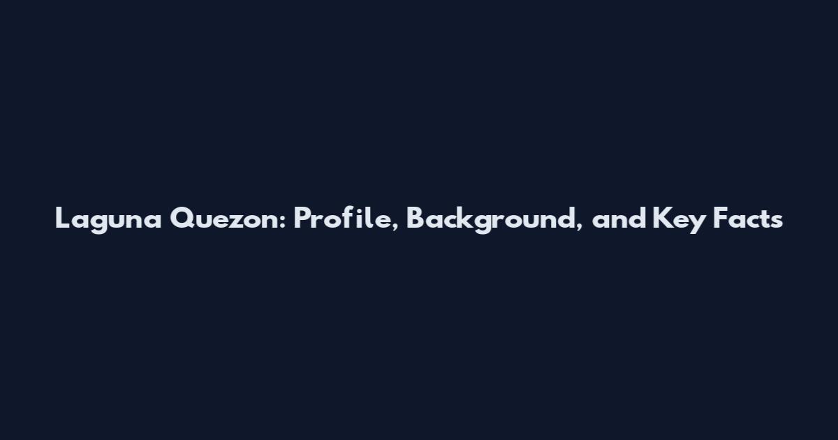 Laguna Quezon: Profile, Background, and Key Facts