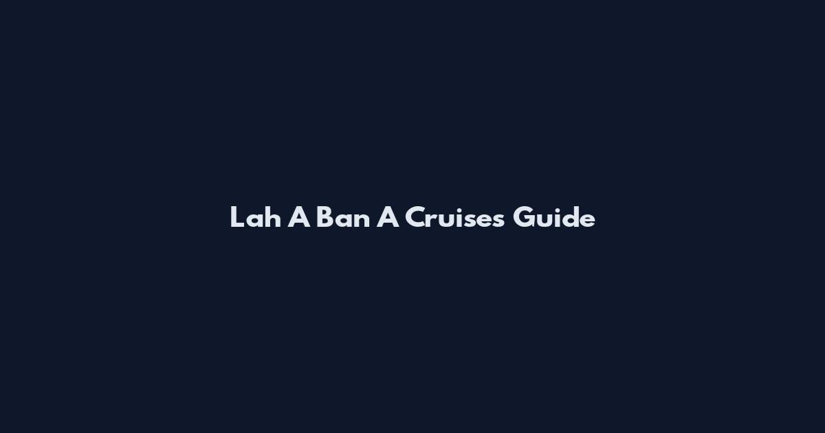 Lah A Ban A Cruises Guide