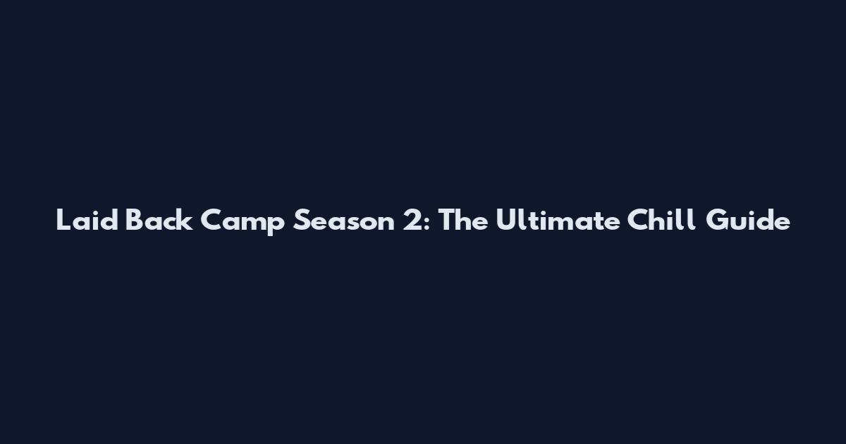 Laid Back Camp Season 2: The Ultimate Chill Guide