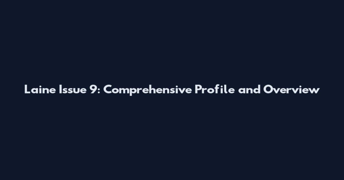 Laine Issue 9: Comprehensive Profile and Overview