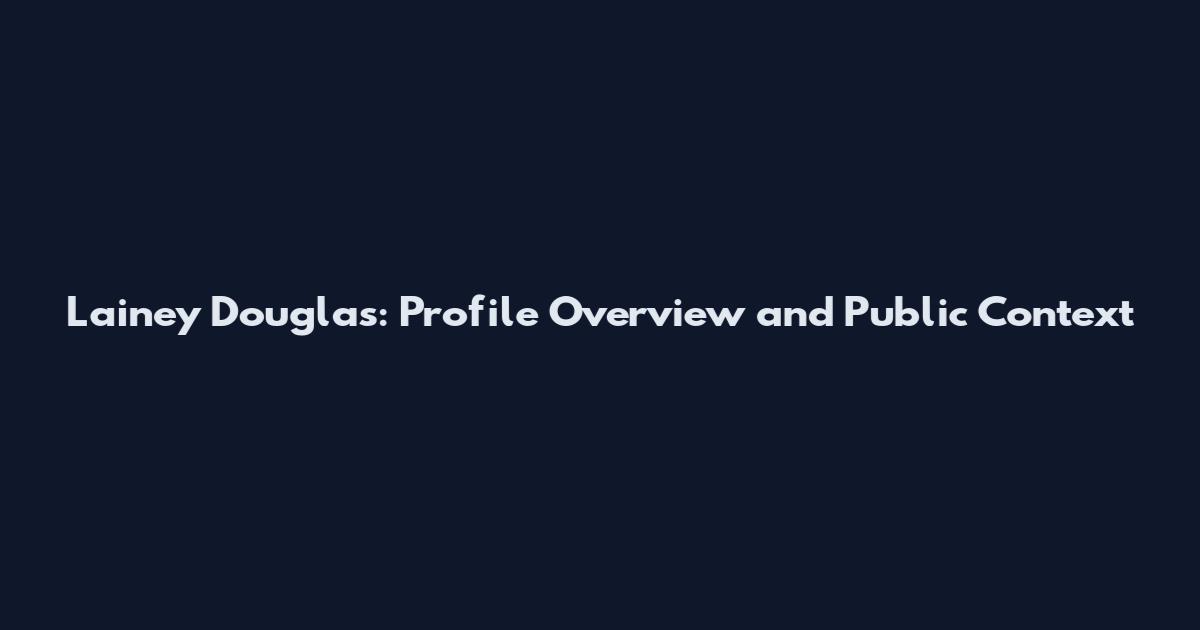 Lainey Douglas: Profile Overview and Public Context