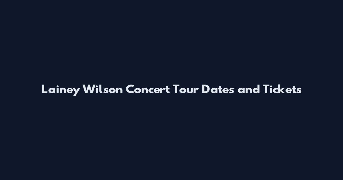 Lainey Wilson Concert Tour Dates and Tickets