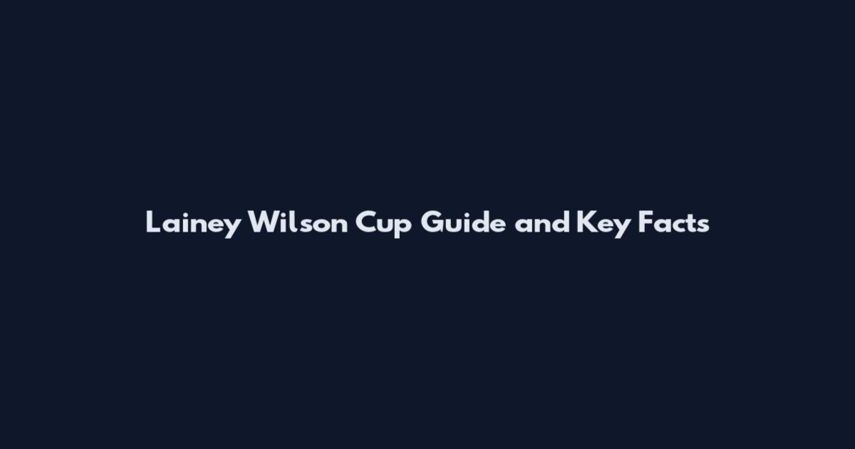 Lainey Wilson Cup Guide and Key Facts