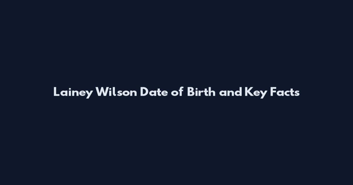 Lainey Wilson Date of Birth and Key Facts