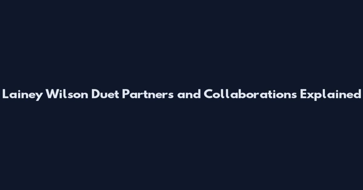 Lainey Wilson Duet Partners and Collaborations Explained