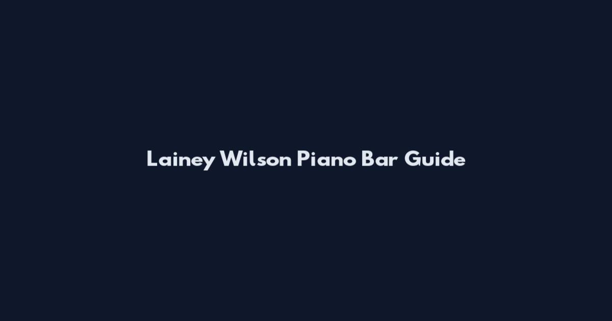 Lainey Wilson Piano Bar Guide
