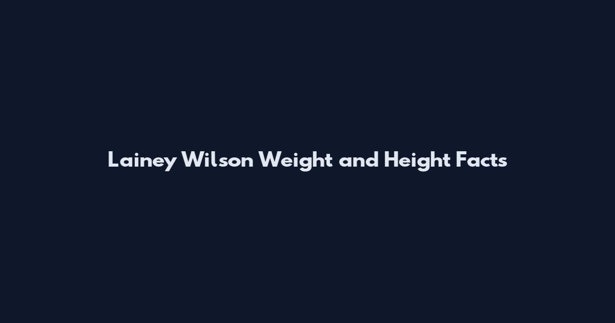 Lainey Wilson Weight and Height Facts