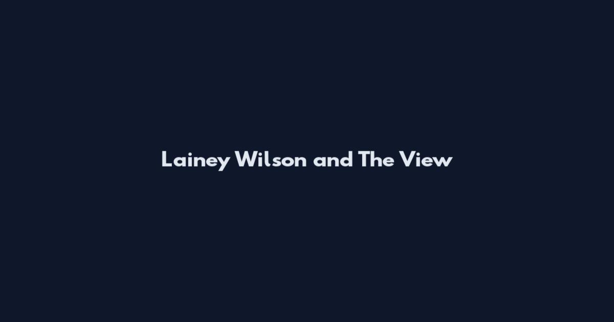 Lainey Wilson and The View