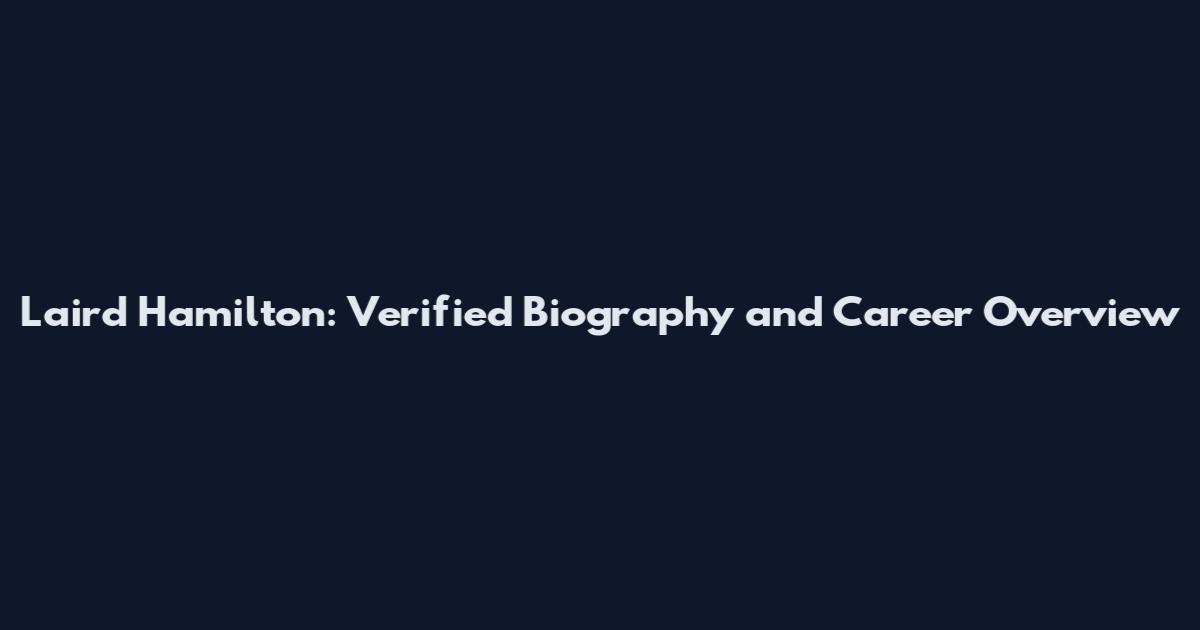 Laird Hamilton: Verified Biography and Career Overview