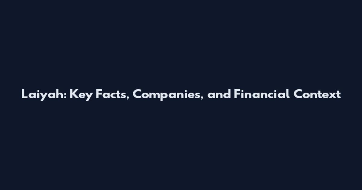 Laiyah: Key Facts, Companies, and Financial Context
