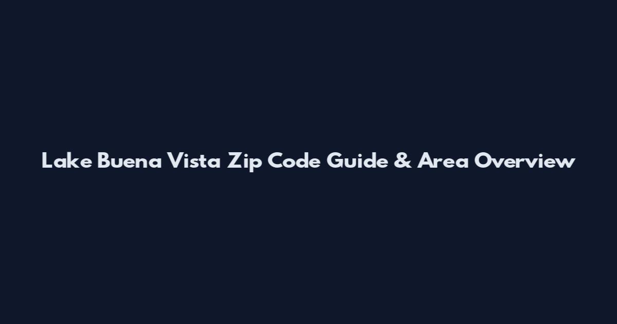 Lake Buena Vista Zip Code Guide & Area Overview
