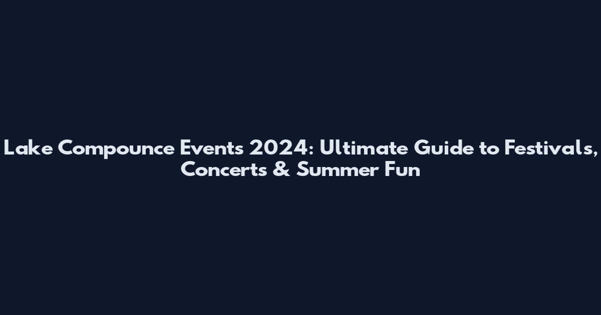 Lake Compounce Events 2024: Ultimate Guide to Festivals, Concerts & Summer Fun