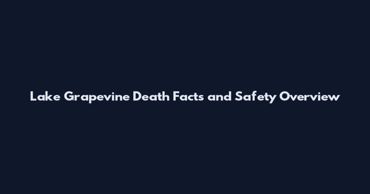 Lake Grapevine Death Facts and Safety Overview