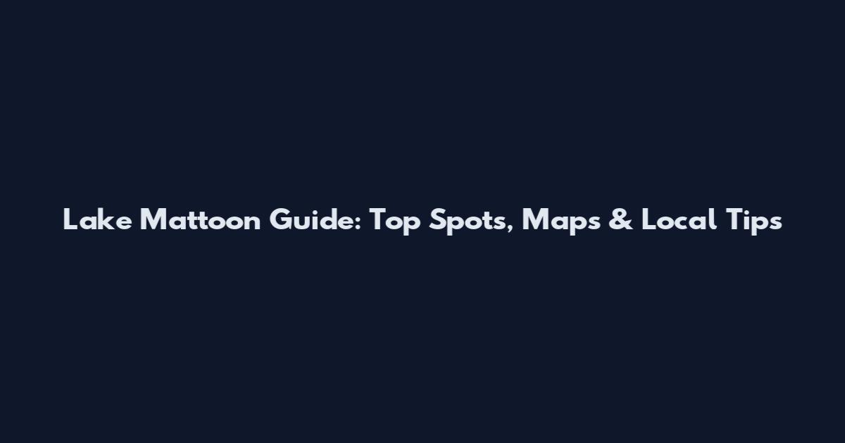 Lake Mattoon Guide: Top Spots, Maps & Local Tips