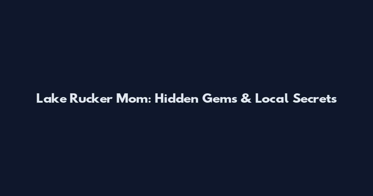 Lake Rucker Mom: Hidden Gems & Local Secrets