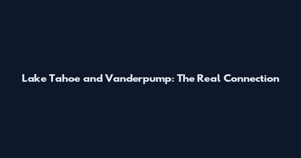 Lake Tahoe and Vanderpump: The Real Connection