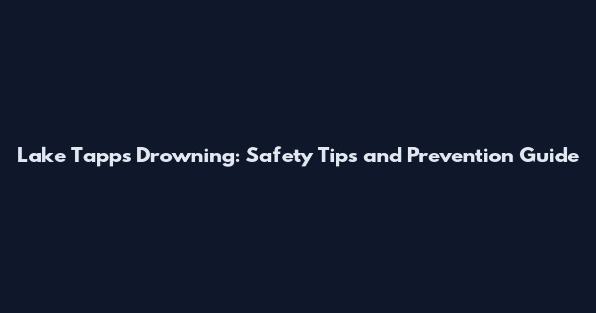 Lake Tapps Drowning: Safety Tips and Prevention Guide
