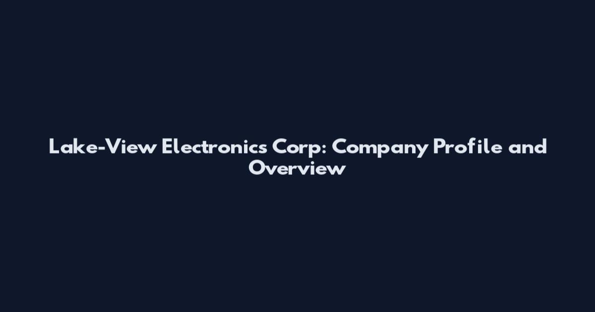Lake-View Electronics Corp: Company Profile and Overview
