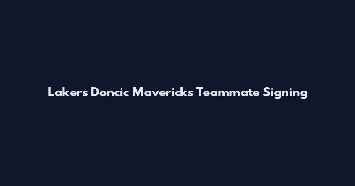 Lakers Doncic Mavericks Teammate Signing
