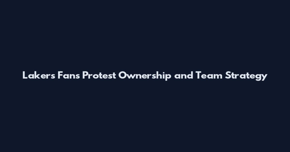 Lakers Fans Protest Ownership and Team Strategy