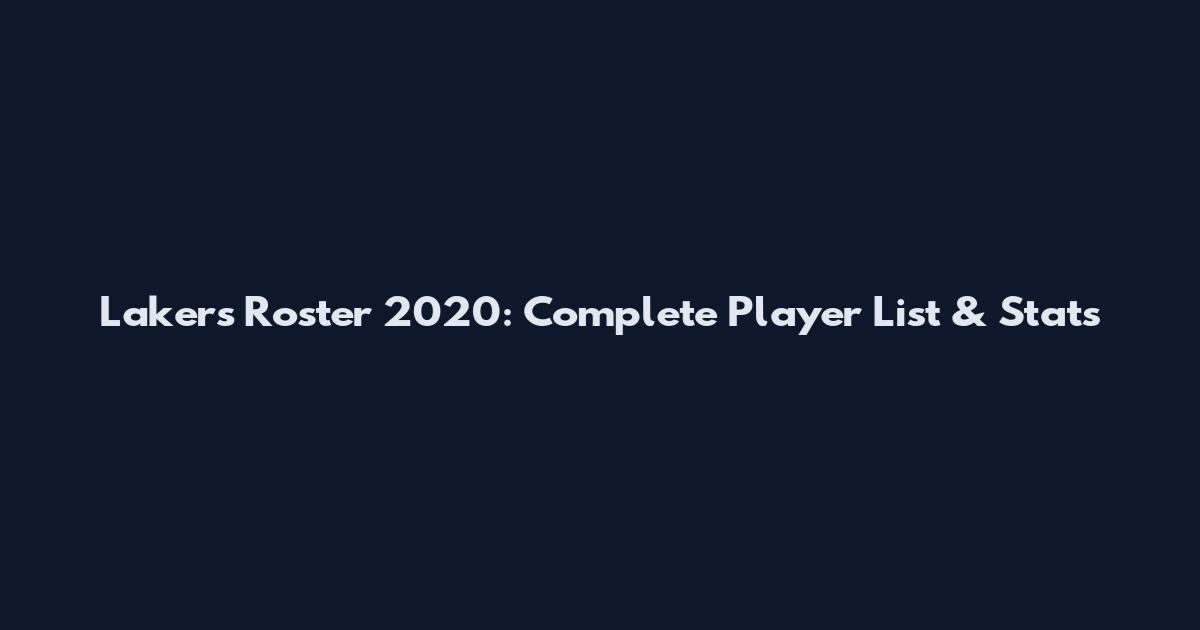 Lakers Roster 2020: Complete Player List & Stats