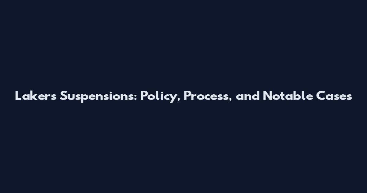 Lakers Suspensions: Policy, Process, and Notable Cases