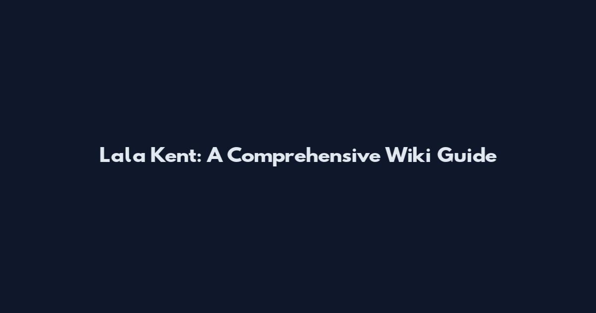 Lala Kent: A Comprehensive Wiki Guide