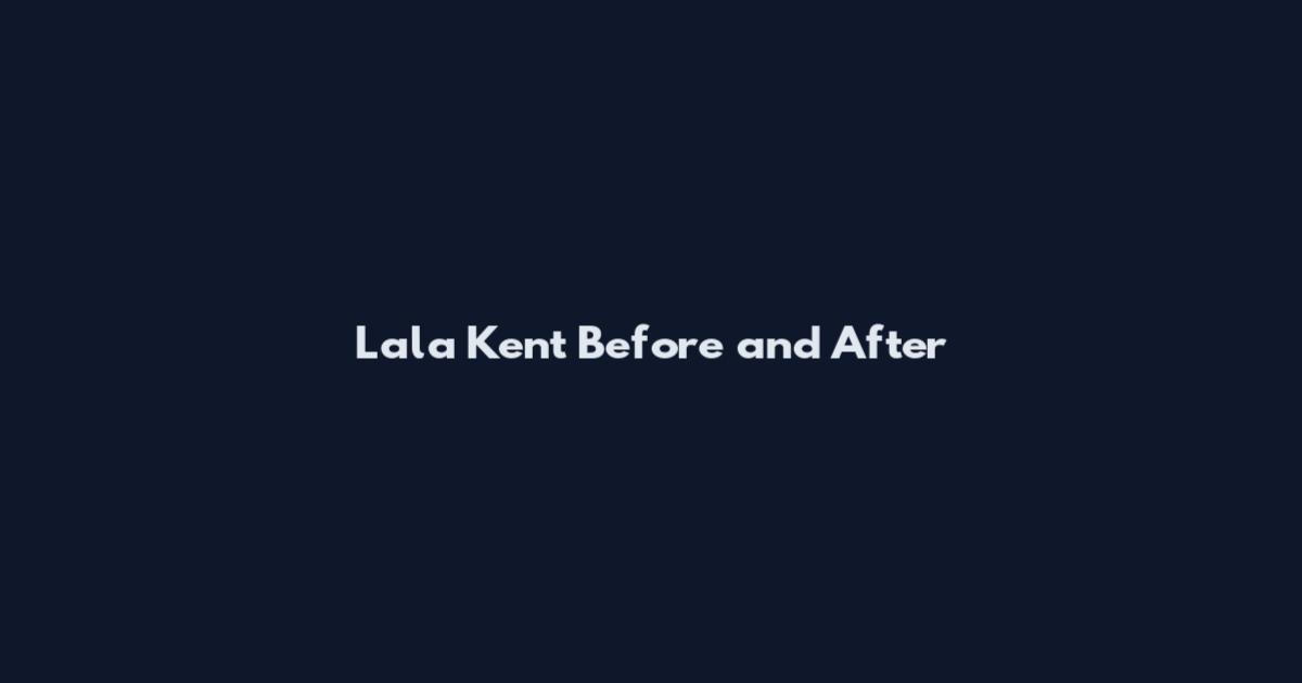 Lala Kent Before and After