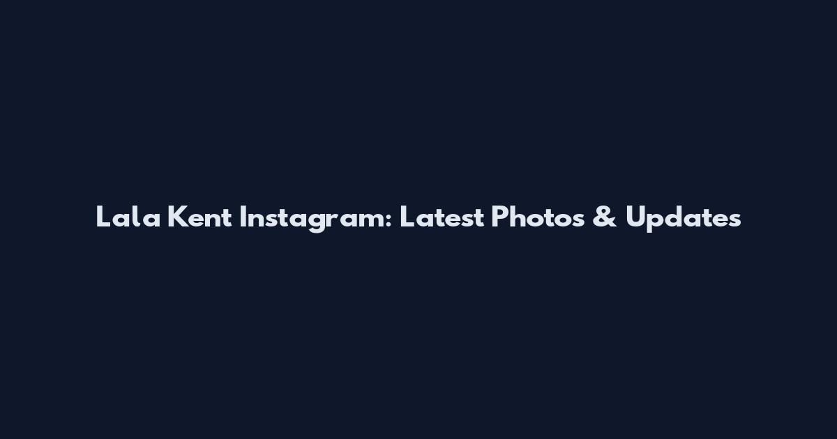 Lala Kent Instagram: Latest Photos & Updates