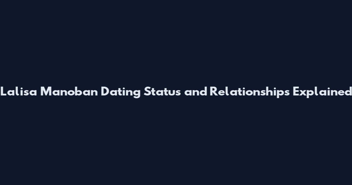 Lalisa Manoban Dating Status and Relationships Explained