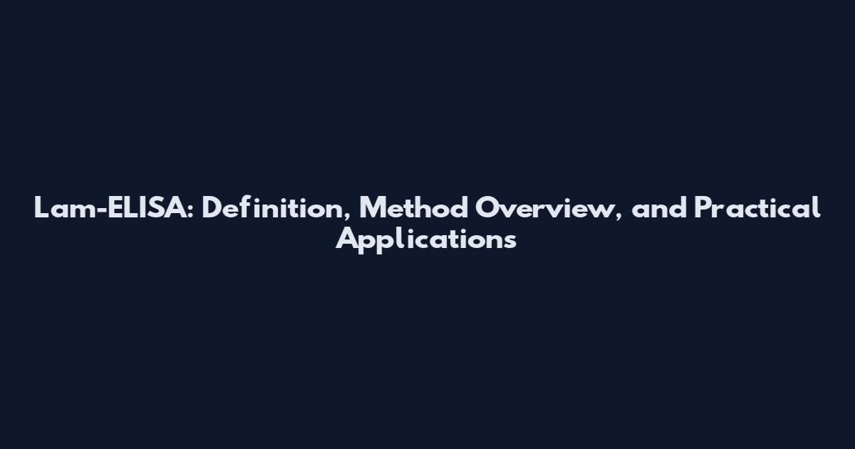 Lam-ELISA: Definition, Method Overview, and Practical Applications