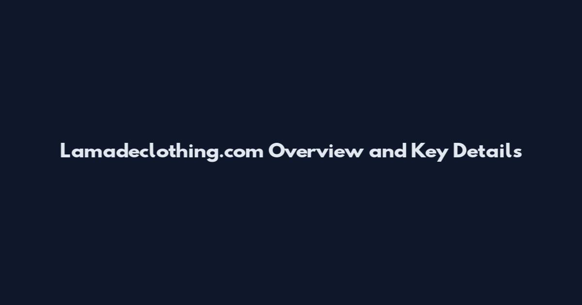 Lamadeclothing.com Overview and Key Details