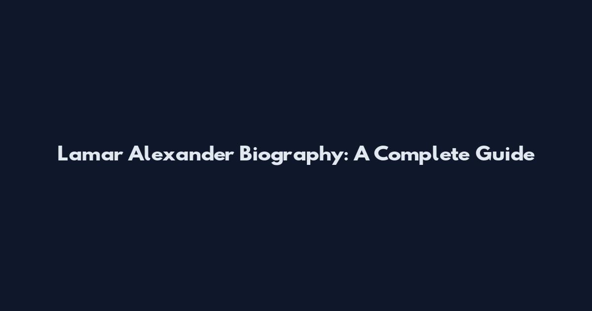 Lamar Alexander Biography: A Complete Guide