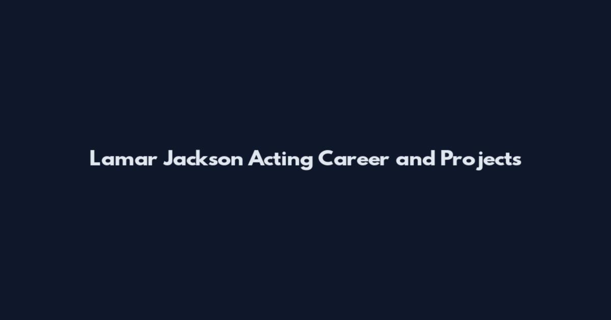 Lamar Jackson Acting Career and Projects