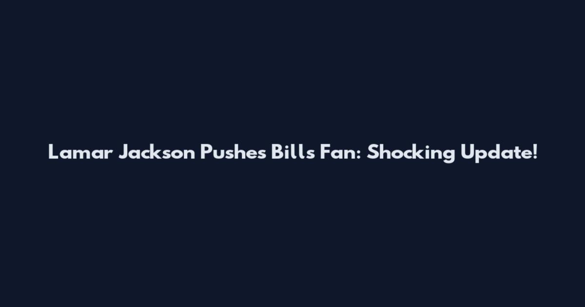 Lamar Jackson Pushes Bills Fan: Shocking Update!