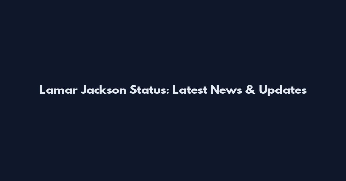 Lamar Jackson Status: Latest News & Updates