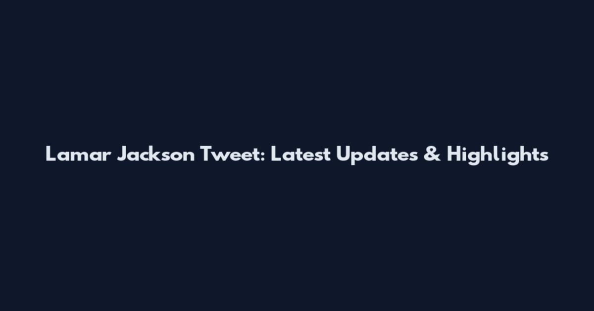 Lamar Jackson Tweet: Latest Updates & Highlights