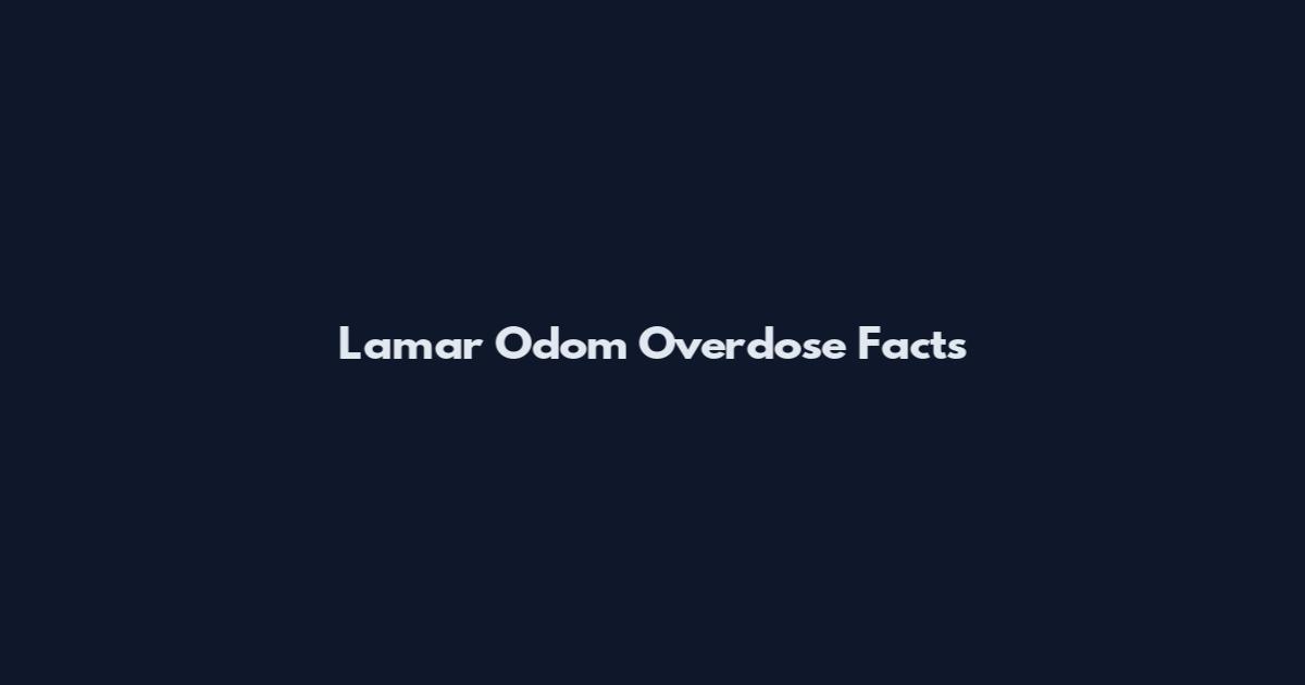 Lamar Odom Overdose Facts