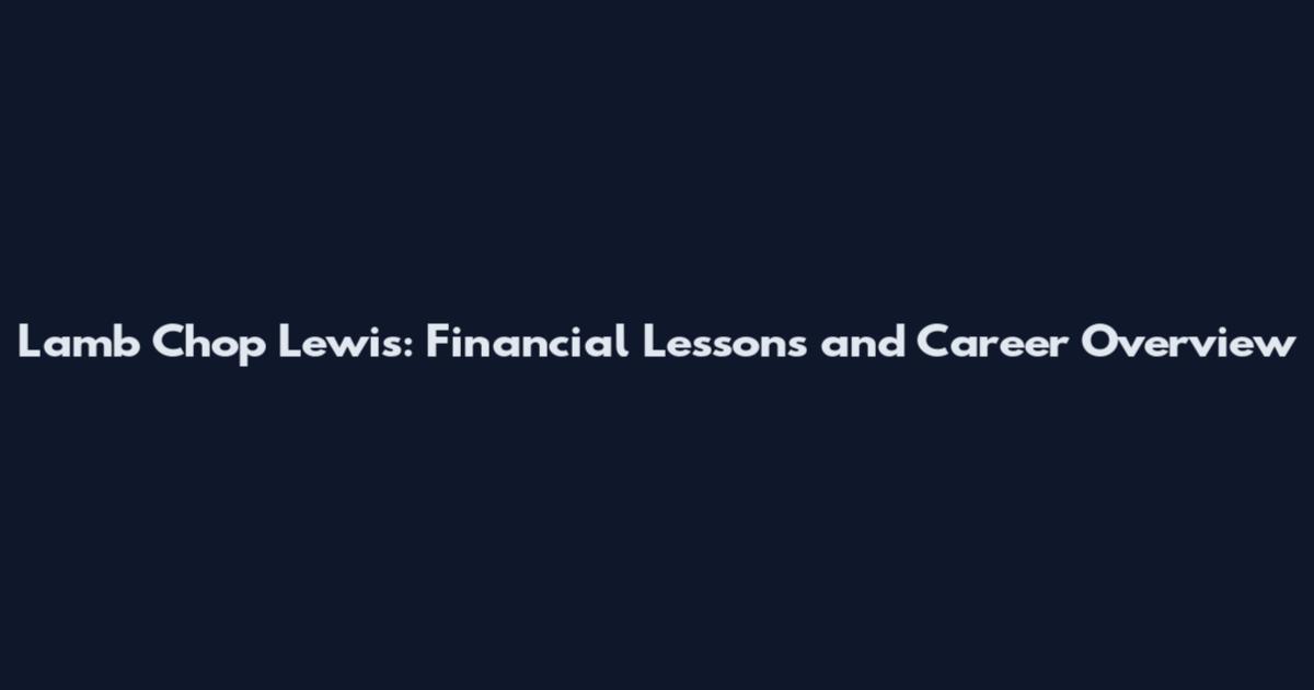 Lamb Chop Lewis: Financial Lessons and Career Overview