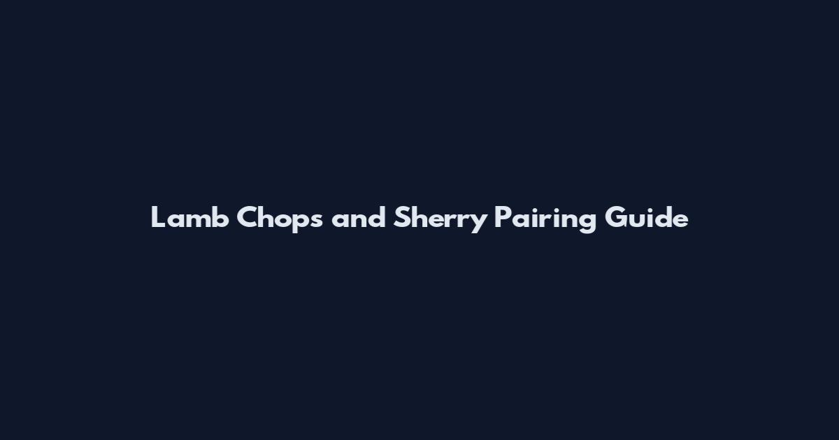 Lamb Chops and Sherry Pairing Guide