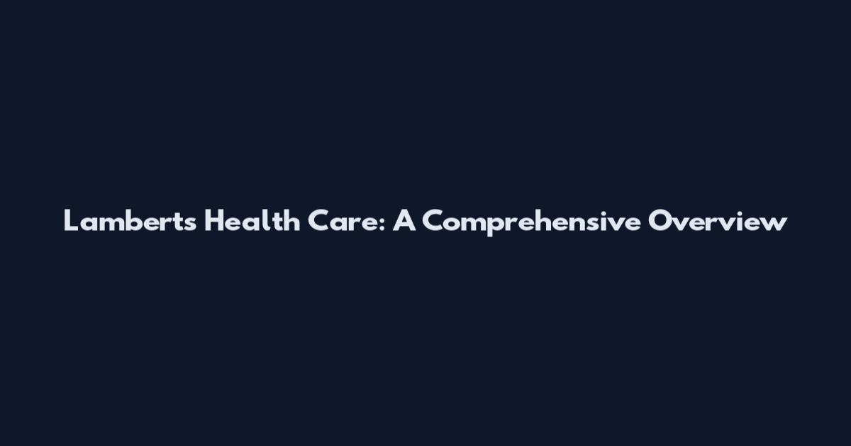Lambert's Health Care: A Comprehensive Overview