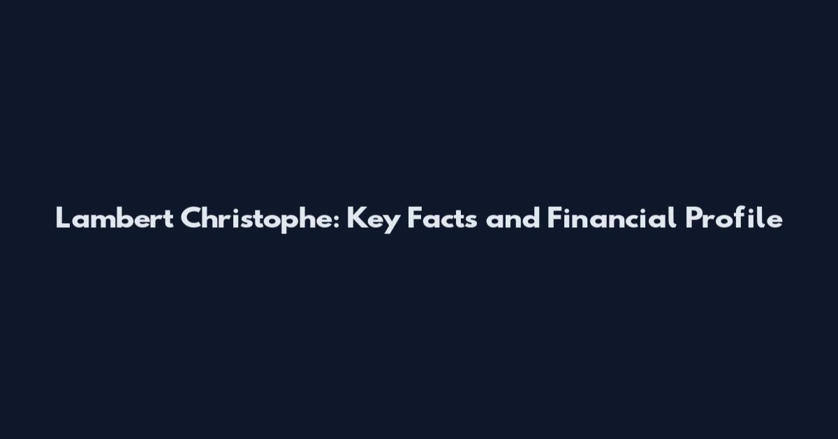 Lambert Christophe: Key Facts and Financial Profile