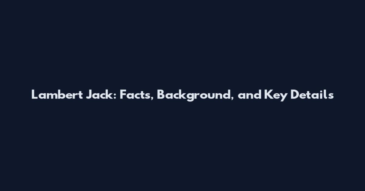 Lambert Jack: Facts, Background, and Key Details