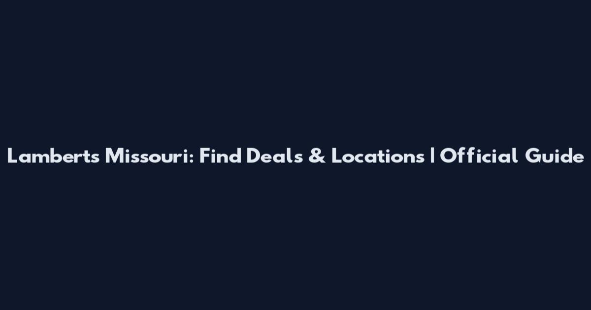 Lamberts Missouri: Find Deals & Locations | Official Guide