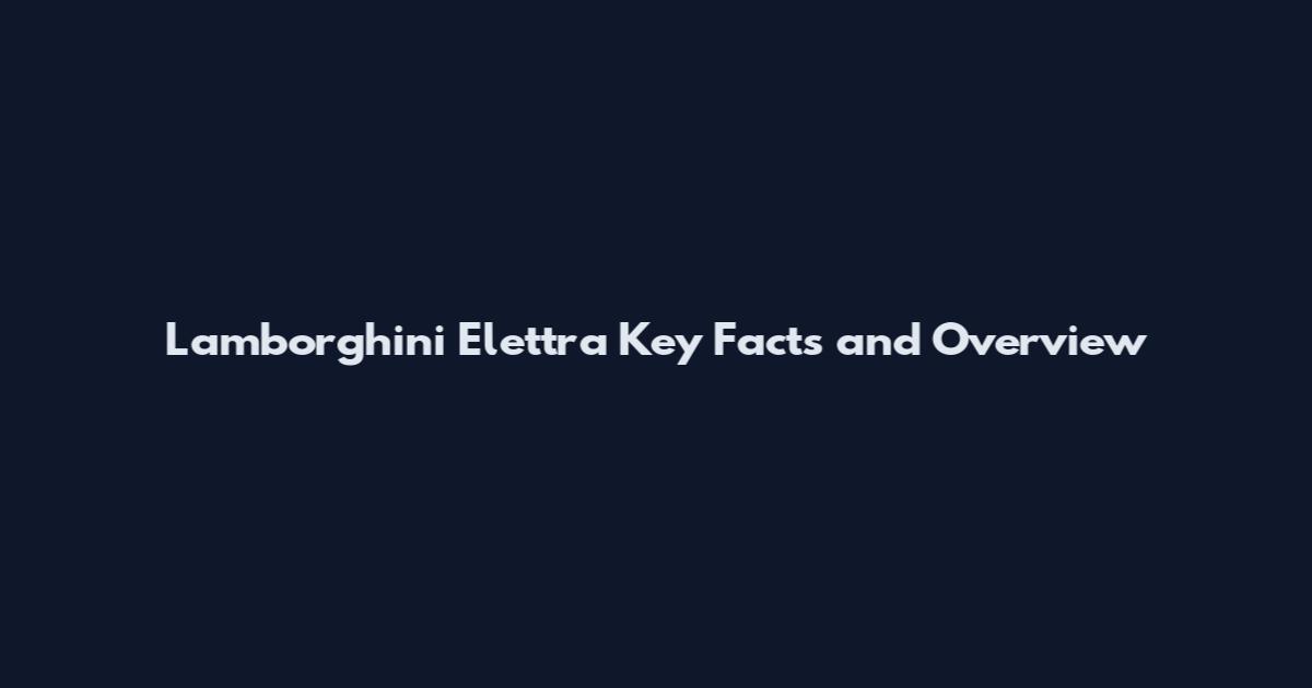 Lamborghini Elettra Key Facts and Overview
