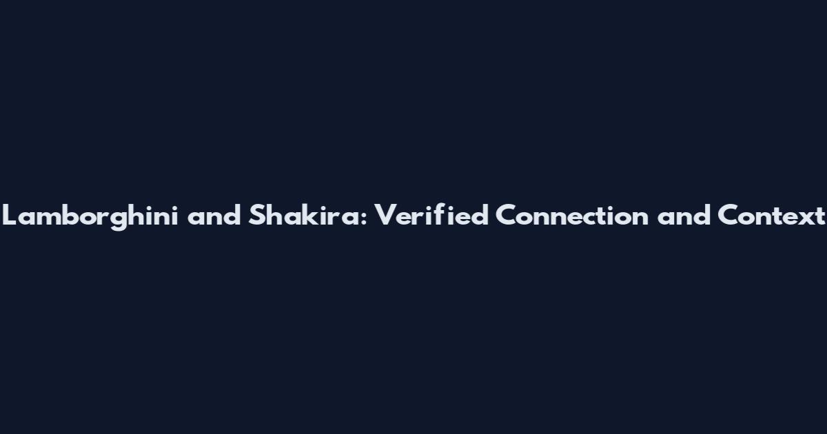 Lamborghini and Shakira: Verified Connection and Context